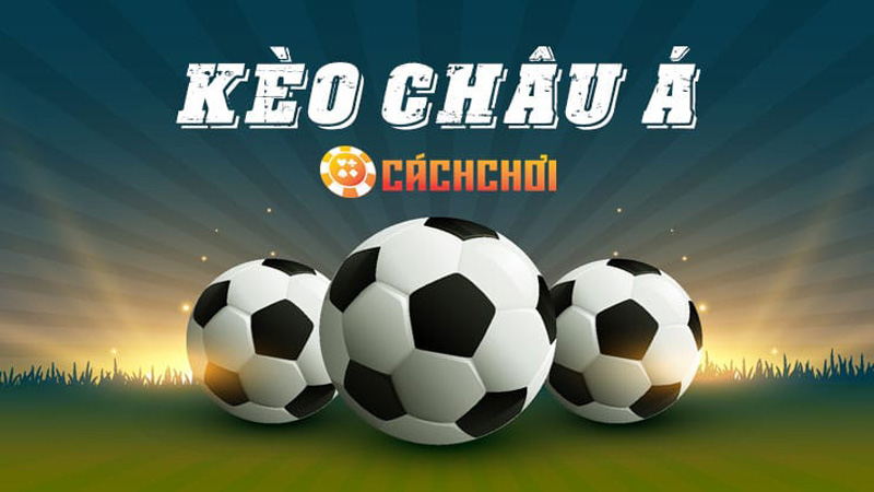 Kèo Châu Á - Bí kíp cá cược thể thao bóng đá hiệu quả