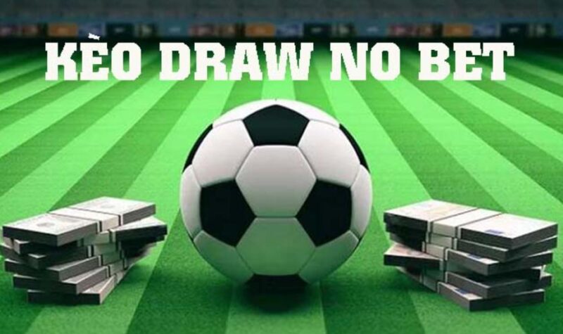 Kèo Draw No Bet là gì Hướng dẫn cách chơi hiệu quả